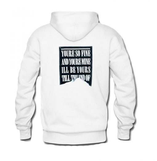 youre so fine and youre mine hoodie