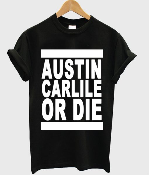 Austin Carlile Or Die T Shirt