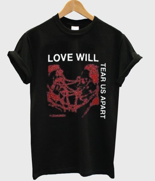 Love Will Tear Us Apart T Shirt