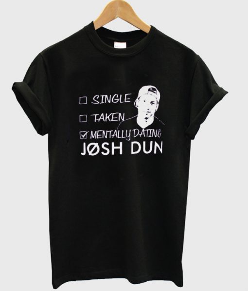 Mentally Dating Josh Dun T Shirt
