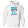 99% soccer 1 % Everything Else Hoodie