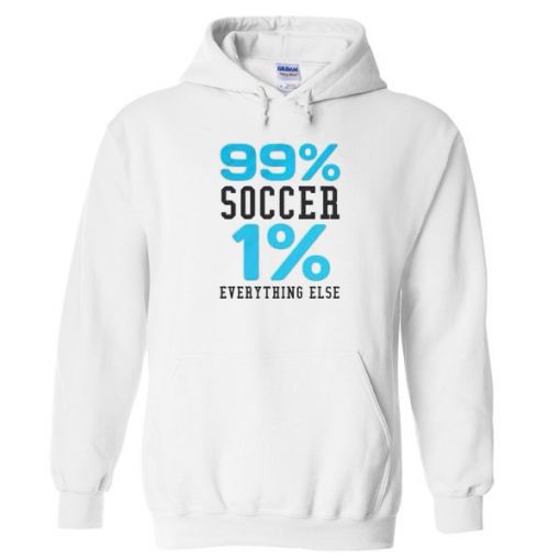 99% soccer 1 % Everything Else Hoodie