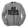 Au Revoir Felicia Sweatshirt