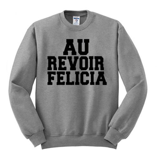 Au Revoir Felicia Sweatshirt