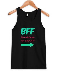 BFF She Thinks I'm Crazy Tank top