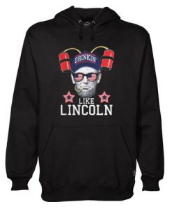 Drinkin’ like Lincoln Hoodie