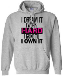 I DREAM it I work HARD Quote Hoodie