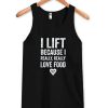 I Lift Because I Really tanktop