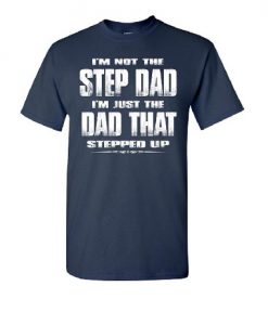 I’m Not The Stepdad T shirt