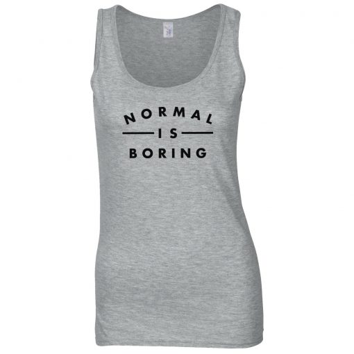 Normal Is Boring Tanktop