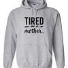 Tired As A Mother Hoodie
