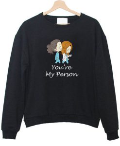 You’re my person sweatshirt