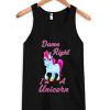 damn right im a unicorn tanktop