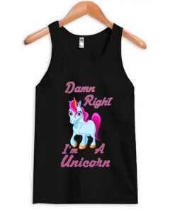 damn right im a unicorn tanktop