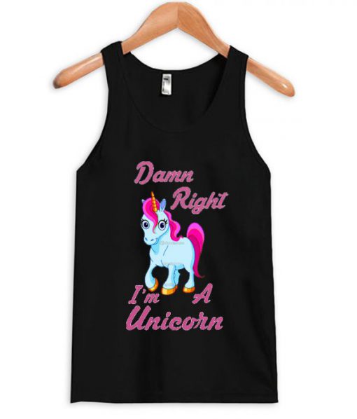 damn right im a unicorn tanktop