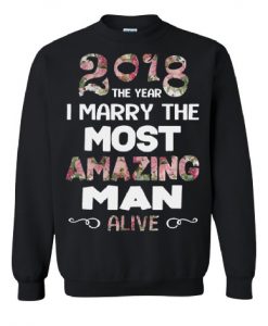 2018 The Year I Marry The Most Amazing Man Sweatshirt