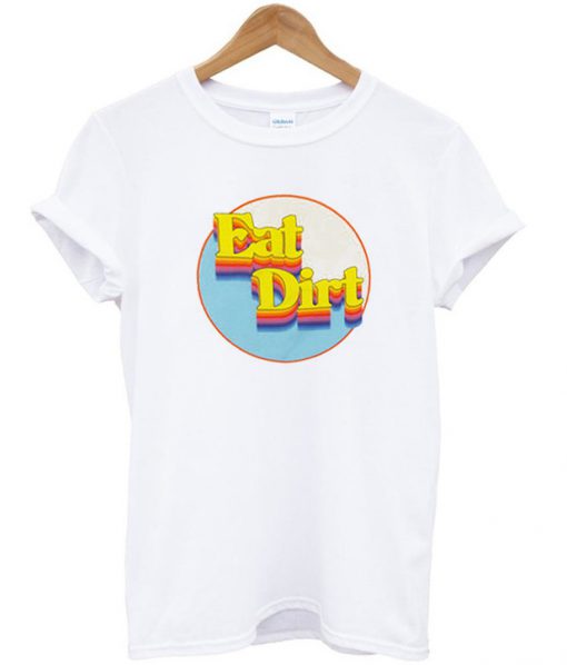 Eat Dirt Graphic T Shirt