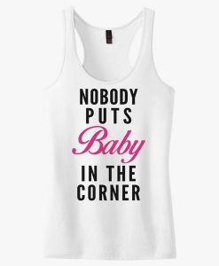 Nobody Puts Baby In the Corner Tank top