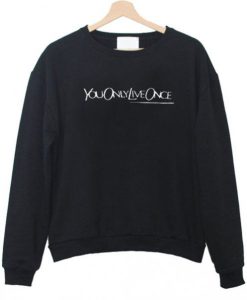 You Only Live Once Sweatshirt