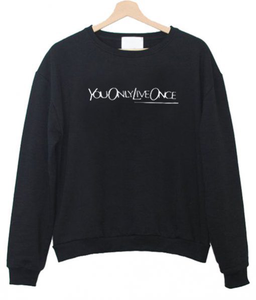 You Only Live Once Sweatshirt