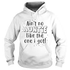 Ain’t No Auntie Like The One I Got Hoodie