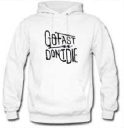 Go Fast Dont Die Hoodie Pullover