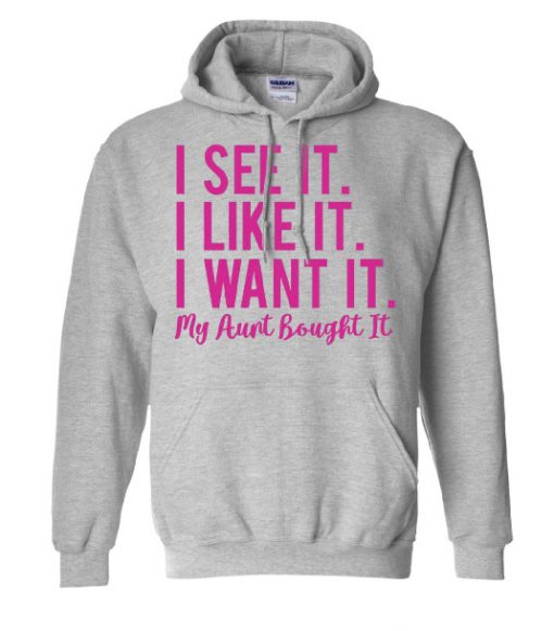 I See It I Like it I want it quote Hoodie