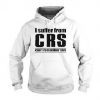 I Suffer From CRS Can’t Remember Hoodie