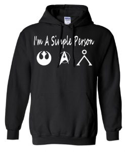 I’m A Simple Person I Love Star Wars Star Trek and Stargate Hoodie