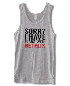 Sorry I Have Plans With Netflix Tanktop
