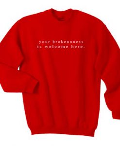 Your Brokeness Is Welcome Here Sweatshirt