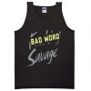 bad word savage tanktop