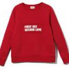 First Sex Second Love Sweatshirt