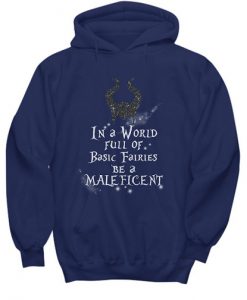 In A World Full Of Basic Fairies Be A Maleficent Hoodie