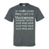 in math class they call me macklemore t shirt