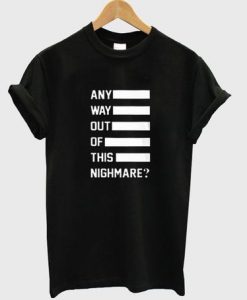 Way Out Of This Nightmare T Shirt