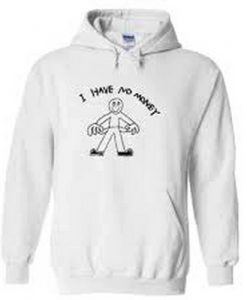 I Have No Money Hoodiee