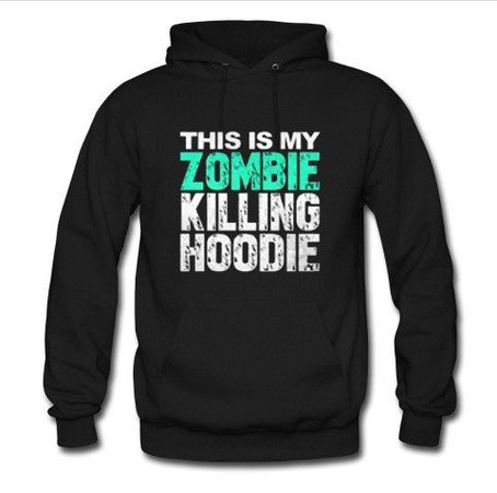 this is my zombie killing hoodie