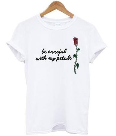 Be Careful With My Petals T Shirt