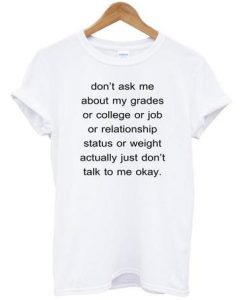 Dont Ask Me About My Grades Quote T Shirt