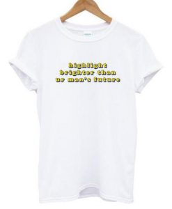 Highlight Brighter Than Ur Man T Shirt