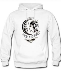 Hope You Re Miserable Hoodie