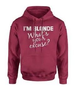 I Am Blonde What Your Excuse Hoodie