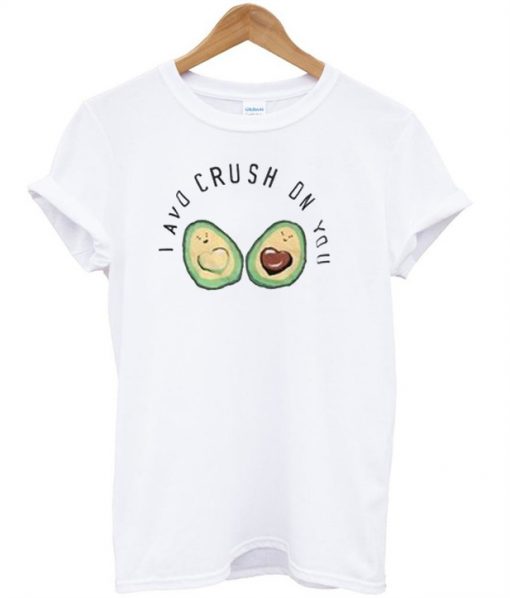 I Avo Crush On You shirt