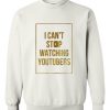 I Cant Stop Wathing Youtuber Sweater