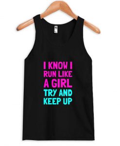 I Know I Run Like A Girl Tanktop