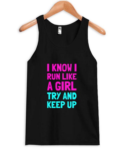 I Know I Run Like A Girl Tanktop