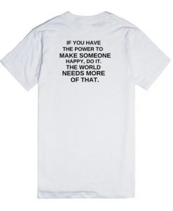 If You Have The Power To Make Quote Tee