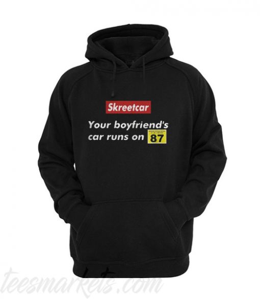 Skreetcar your boyfriend’s car runs on 87 Hoodie