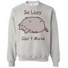 So Lazy Cant Move Sweatshirt